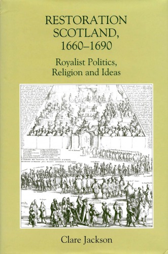 Restoration Scotland 16601690 Royalist Politics Religion And Ideas Clare Jackson