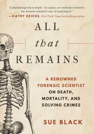 All That Remains A Life In Death 1st Edition Sue Black
