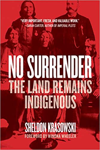 No Surrender The Land Remains Indigenous Sheldon Krasowski