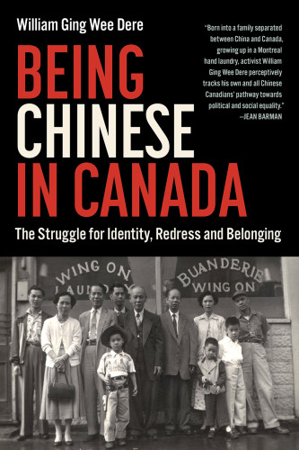 Being Chinese In Canada The Struggle For Identity Redress And Belonging William Ging Wee Dere