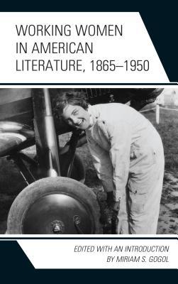 Working Women In American Literature 18651950 Miriam S Gogol