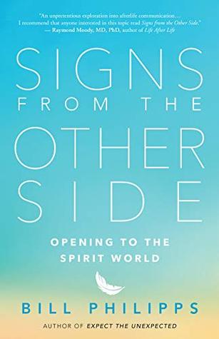 Signs From The Other Side Opening To The Spirit World Bill Philipps