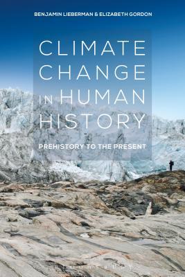 Climate Change In Human History Prehistory To The Present Paperback Benjamin Lieberman Elizabeth Gordon