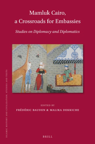 Mamluk Cairo A Crossroads For Embassies Studies On Diplomacy And Diplomatics Frdric Bauden