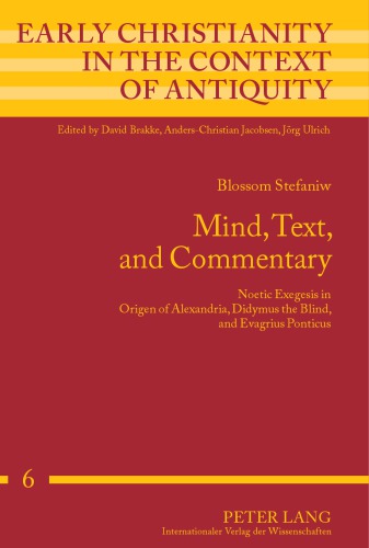 Mind Text And Commentary Noetic Exegesis In Origen Of Alexandria Didymus The Blind And Evagrius Ponticus Blossom Stefaniw