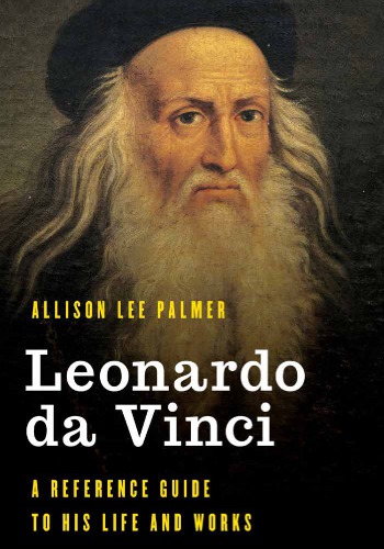 Leonardo Da Vinci A Reference Guide To His Life And Works Hardcover Allison Lee Palmer