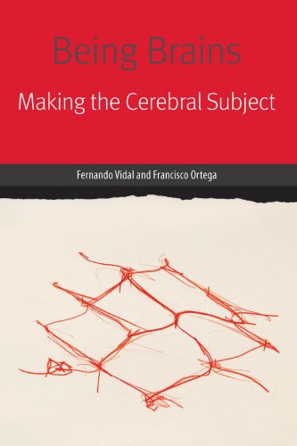 Being Brains Making The Cerebral Subject Fernando Vidal And Francisco Ortega