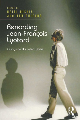 Rereading Jeanfranois Lyotard Essays On His Later Works Heidi Bickis And Rob Shields Eds