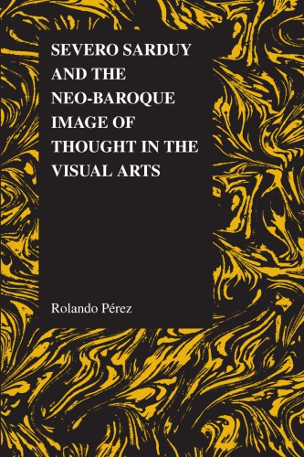 Severo Sarduy And The Neobaroque Image Of Thought In The Visual Arts Rolando Prez