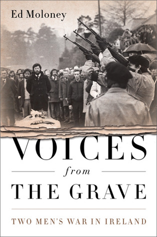Voices From The Grave Two Mens War In Ireland Ed Moloney
