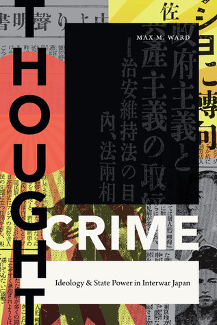 Thought Crime Ideology And State Power In Interwar Japan Max M Ward