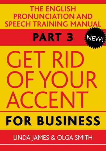 Get Rid Of Your Accent For Business Part 3 The English Pronunciation And Speech Training Manual 2nd Edition Olga Smith