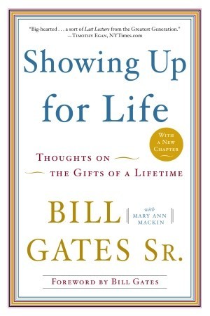 Showing Up For Life Thoughts On The Gifts Of A Lifetime Paperback Bill Gates Sr Mary Ann Mackin