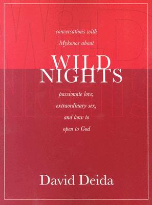 Wild Nights Conversations With Mykonos About Passionate Love Extraordinary Sex And How To Open To God Paperback David Deida