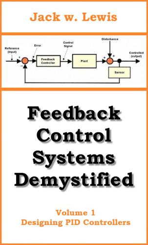 Feedback Control Systems Demystified Volume 1 Designing Pid Controllers Jack W Lewis