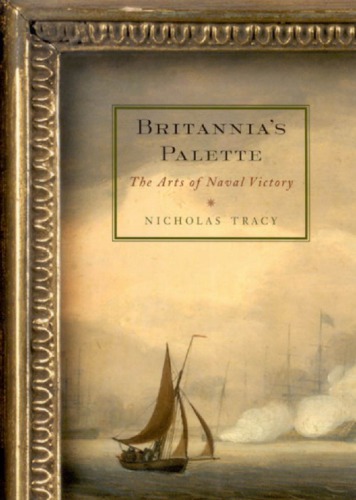 Britannias Palette The Arts Of Naval Victory Nicholas Tracy