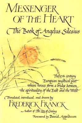 Messenger Of The Heart The Book Of Angelus Silesius With Observations By The Ancient Zen Masters Paperback Frederick Franck