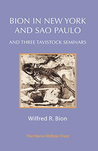 Bion In New York And Sao Paulo And Three Tavistock Seminars Ebook Wilfred R Bion Edited By Francesca Bion