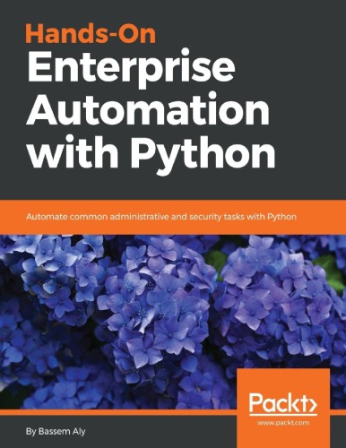 Handson Enterprise Automation With Python Automate Common Administrative And Security Tasks With Python Bassem Aly