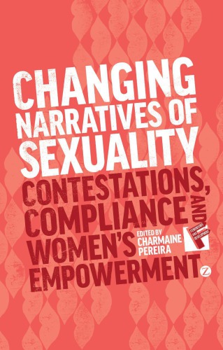 Changing Narratives Of Sexuality Contestations Compliance And Womens Empowerment Charmaine Pereira Ed
