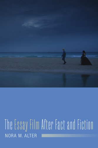 The Essay Film After Fact And Fiction Nora M Alter