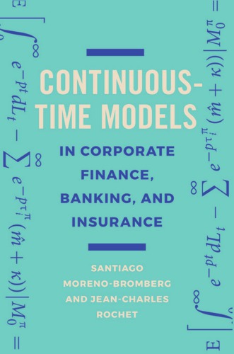 Continuous-Time Models in Corporate Finance, Banking, and Insurance Santiago Moreno-bromberg