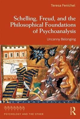 Schelling Freud And The Philosophical Foundations Of Psychoanalysis Uncanny Belonging Paperback Teresa Fenichel