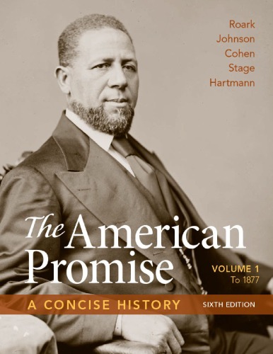 The American Promise A Concise History Volume 1 To 1877 Paperback Sixth James L Roark Michael P Johnson Patricia Cline Cohen Sarah Stage Susan M Hartmann