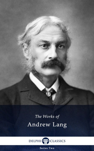 Delphi Collected Works Of Andrew Lang And The Complete Fairy Books Illustrated 3rd Edition Andrew Lang