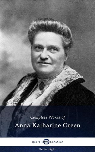 Complete Works Of Anna Katharine Green Ebook Anna Katharine Green