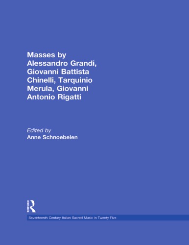 Masses By Alessandro Grandi Giovanni Battista Chinelli Tarquinio Merula Giovanni Antonio Rigatti Anne Schnoebelen Editor