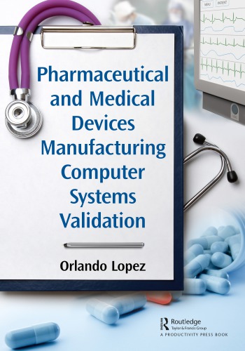 Pharmaceutical And Medical Devices Manufacturing Computer Systems Validation 1st Edition Orlando Lpez