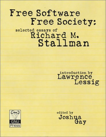 Free Software Free Society Selected Essays Of Richard M Stallman First Printing First Edition Richard M Stallman