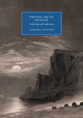 Writing Arctic Disaster Authorship And Exploration Adriana Craciun