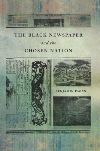 The Black Newspaper And The Chosen Nation Benjamin Fagan