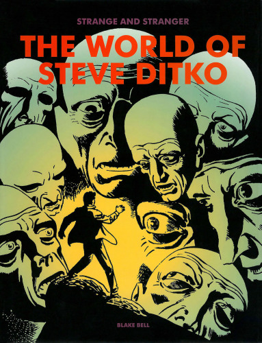 Strange And Stranger The World Of Steve Ditko Blake Bell Steve Ditko