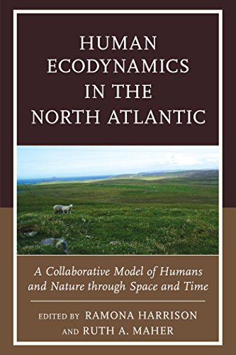 Human Ecodynamics In The North Atlantic A Collaborative Model Of Humans And Nature Through Space And Time Ramona Harrison