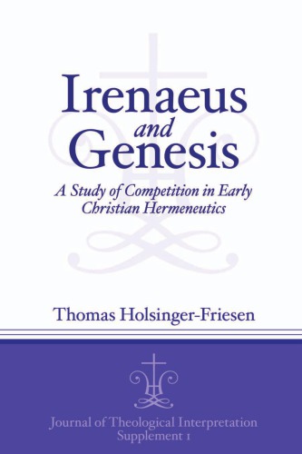 Irenaeus And Genesis A Study Of Competition In Early Christian Hermeneutics 1 Edition Thomas Holsingerfriesen