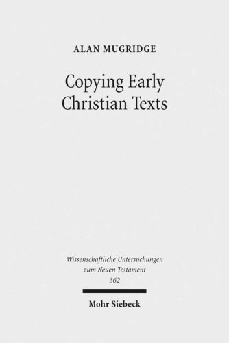Copying Early Christian Texts A Study Of Scribal Practice Alan Mugridge