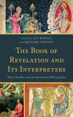 Book Of Revelation And Its Interpreters Short Studies And An Annotated Bibliography Ian Boxall Richard N Tresley