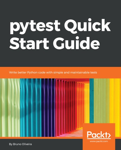 Pytest Quick Start Guide Write Better Python Code With Simple And Maintainable Tests 1st Edition Bruno Oliveira
