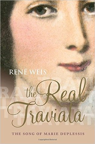 The Real Traviata The Song Of Marie Duplessis René Weis