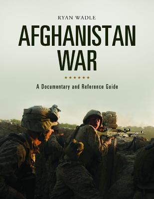 Afghanistan War A Documentary And Reference Guide Ryan Wadle