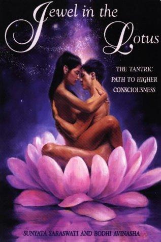 Jewel In The Lotus The Tantric Path To Higher Consciousness Rev Ed Sunyata Saraswati Bodhi Avinasha