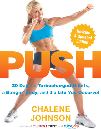 Push 30 Days To Turbocharged Habits A Bangin Body And The Life You Deserve Reprint Revised And Updated Edition Chalene Johnson