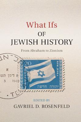 What Ifs Of Jewish History From Abraham To Zionism Hardcover Gavriel D Rosenfeld