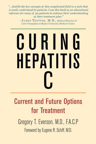 Curing Hepatitis C Current And Future Options For Treatment Gregory T Everson Gene Schiff