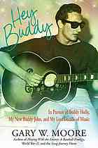 Hey Buddy In Pursuit Of Buddy Holly My New Buddy John And My Lost Decade Of Music 1st Edition Gary Moore