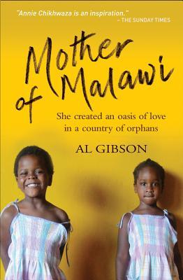 Mother Of Malawi The Story Of Annie Chikhwaza Who Created An Oasis Of Love In A Country Of Orphans Annie Chikhwaza