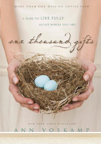 One Thousand Gifts A Dare To Live Fully Right Where You Are Ann Voskamp